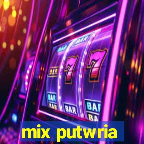 mix putwria